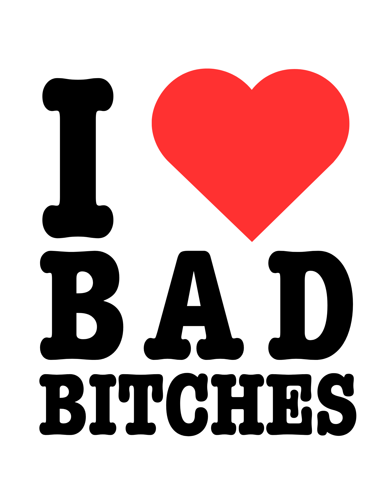 I ❤️ Bad Bitches